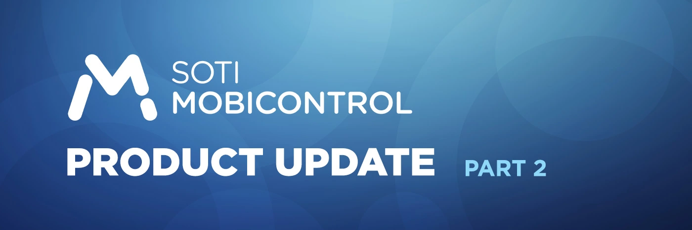 SOTI MobiControl 2026.0 Update Part 2: Enhancing Windows Device Management